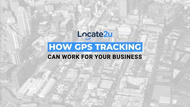 How GPS tracking can work for your business - Locate2u